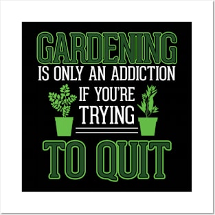 Gardening Meme Only An Addiction If You're Trying To Quit Gardening Posters and Art